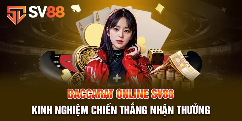 Chơi bài baccarat SV88 trực tuyến tại địa chỉ uy tín 